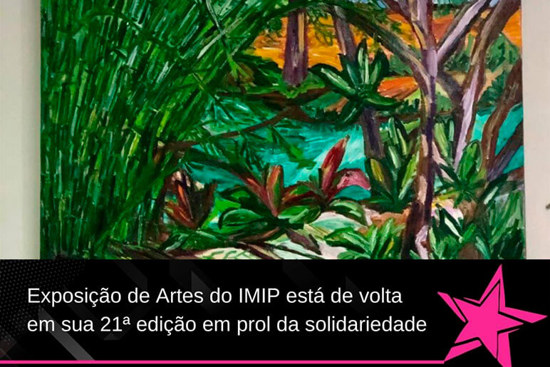 Exposição de Artes do IMIP está de volta em sua 21ª edição em prol da solidariedade